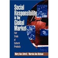 Social Responsibility in the Global Market : Fair Trade of Cultural Products by Mary Ann Littrell, 9780761914648