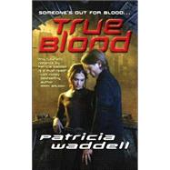 True Blood by Waddell, Patricia, 9780765354648