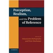 Perception, Realism, and the Problem of Reference by Raftopoulos, Athanassios; Machamer, Peter, 9781107414648