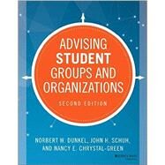 Advising Student Groups and Organizations by Dunkel, Norbert W.; Schuh, John H.; Chrystal-green, Nancy E., 9781118784648