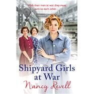 Shipyard Girls at War (Shipyard Girls 2) by Revell, Nancy, 9781784754648