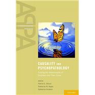 Causality and Psychopathology Finding the Determinants of Disorders and their Cures by Shrout, Patrick; Keyes, Katherine; Ornstein, Katherine, 9780199754649