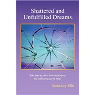 Shattered and unfulfilled Dreams by Ellis, Susan Loy, 9781098364649