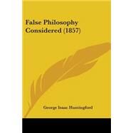 False Philosophy Considered by Huntingford, George Isaac, 9781104054649