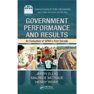 Government Performance and Results: An Evaluation of GPRAs First Decade by Ellig; Jerry, 9781439844649