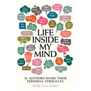 Life Inside My Mind 31 Authors Share Their Personal Struggles by Burkhart, Jessica, 9781481494649