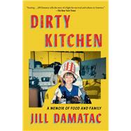 Dirty Kitchen A Memoir of Food and Family by Damatac, Jill, 9781668084649