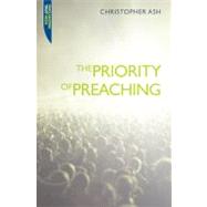 The Priority of Preaching by Ash, Christopher, 9781845504649