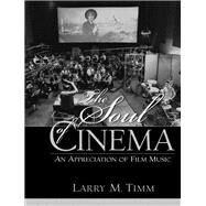 The Soul of Cinema An Appreciation of Film Music by Timm, Larry M., 9780130304650
