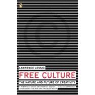 Free Culture : The Nature and Future of Creativity by Lessig, Lawrence (Author), 9780143034650