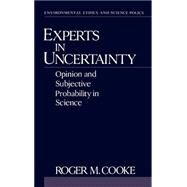 Experts in Uncertainty Opinion and Subjective Probability in Science by Cooke, Roger M.; Shrader-Frechette, Kristin, 9780195064650