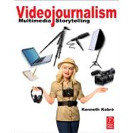 Videojournalism: Multimedia Storytelling by Kobre; Kenneth, 9780240814650