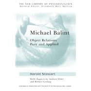 Michael Balint: Object Relations, Pure and Applied by Elder,Andrew, 9780415144650