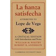 La Fianza Satisfecha: Attributed to Lope de Vega: A Critical Edition with Introduction and Notes by William M. Whitby , Robert Roland Anderson, 9780521144650
