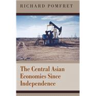 The Central Asian Economies Since Independence by Pomfret, Richard, 9780691124650