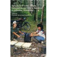 Agriculture in Crisis: People, Commodities and Natural Resources in Indonesia 1996-2001 by Gerard,Francoise, 9780700714650