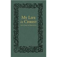My Life in Christ The Spiritual Journals of St John of Kronstadt by Sergiev, Ivan Ilyich; Goulaeff, E.E.; Kotar, Nicholas, 9780884654650