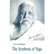 The Synthesis of Yoga by Ghose, Aurobindo, 9780941524650