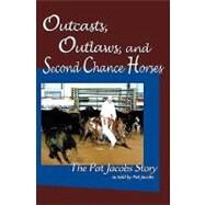 Outcasts, Outlaws, and Second Chance Horses by Jacobs, Pat; McGuane, Tom, 9781452814650