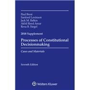Processes of Constitutional Decisionmaking: Cases and Material 2018 Supplement (Supplements) by Brest, Paul; Levinson, Sanford; Balkin, Jack M.; Amar, Akhil Reed; Siegel, Reva B., 9781454894650