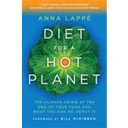 Diet for a Hot Planet The Climate Crisis at the End of Your Fork and What You Can Do About It by Lappe, Anna; McKibben, Bill, 9781608194650