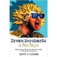 Dream Merchants& HowBoys Mavericks, Nutters and the Road to Business Success by Gibbons, Barry J., 9781841124650