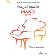Play It Again: Piano Book 2 The Perfect Way to Rediscover the Piano by Spanswick, Melanie, 9781847614650