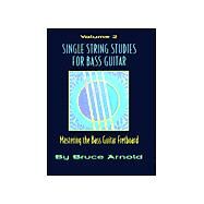 Single String Studies for Bass Guitar: Mastering the Bass Guitar Fretboard by Arnold, Bruce E., 9781890944650
