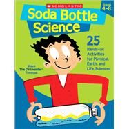 Soda Bottle Science 25 Hands-on Activities for Physical, Earth, and Life Sciences by Tomecek, Steve, 9780439754651