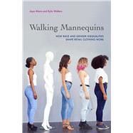 Walking Mannequins: How Race and Gender Inequalities Shape Retail Clothing Work by Misra, Joya; Walters, Kyla, 9780520384651