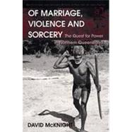 Of Marriage, Violence and Sorcery: The Quest for Power in Northern Queensland by McKnight,David, 9780754644651