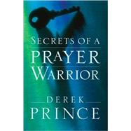Secrets of a Prayer Warrior by Prince, Derek, 9780800794651