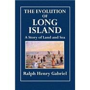 The Evolution of Long Island by Gabriel, Ralph Henry, 9781507894651