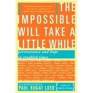 The Impossible Will Take a Little While by Paul Rogat Loeb, 9780465004652