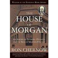 The House of Morgan An American Banking Dynasty and the Rise of Modern Finance by Chernow, Ron, 9780802144652