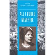 All I Could Never Be A Novel by Yezierska, Anzia; Rottenberg, Catherine, 9780892554652