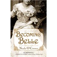 Becoming Belle by O'Connor, Nuala, 9781432854652