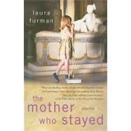 The Mother Who Stayed Stories by Furman, Laura, 9781439194652