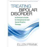 Treating Bipolar Disorder A Clinician's Guide to Interpersonal and Social Rhythm Therapy by Frank, Ellen, 9781593854652