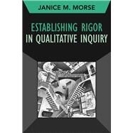 Establishing Rigor in Qualitative Inquiry by Morse, Janice M., 9781629584652
