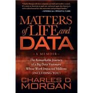 Matters of Life and Data by Morgan, Charles D., 9781630474652