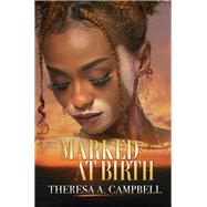 Marked at Birth by Campbell, Theresa A., 9781645564652