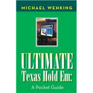 Ultimate Texas Hold Em: a Pocket Guide by Michael Wehking, 9781984524652