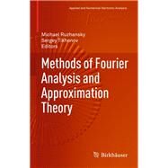 Methods of Fourier Analysis and Approximation Theory by Ruzhansky, Michael; Tikhonov, Sergey, 9783319274652