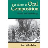 The Theory of Oral Composition by Foley, John Miles, 9780253204653