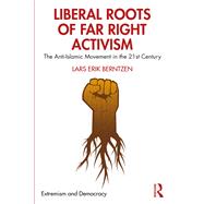 Liberal Roots of Far Right Activism by Berntzen, Lars Erik, 9780367224653