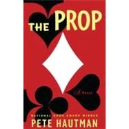 The Prop A Novel by Hautman, Pete, 9780743284653