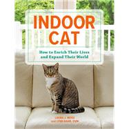 Indoor Cat How to Enrich their Lives and Expand their World by Moss, Laura J.; Bahr, Lynn, 9780762474653