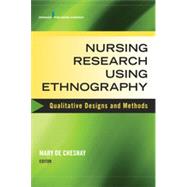 Nursing Research Using Ethnography: Qualitative Designs and Methods in Nursing by De Chesnay, Mary, Ph.D., R.N., 9780826134653