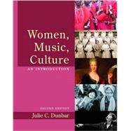 Women, Music, Culture: An Introduction by Dunbar, Julie C., 9781138814653